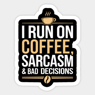 I Run On Coffee Sarcasm and Bad Decisions Adulting Humor Sticker